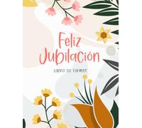 Feliz Jubilación - Libro De Firmas: Libro de recuerdos para despedirse del trabajo y dar la bienvenida a la nueva etapa