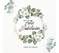 Feliz Jubilación: Libro de Firmas Personalizado- Regalo de Fiesta de Jubilación para Hombre, Mujer para Mensajes, Dedicatorias, Album de Fotos