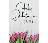 Feliz jubilación: Libro de firmas: Regalo original para jubilados/Amigos, compañeros de trabajo y familiares firman y dejan sus dedicatorias y mejores deseos