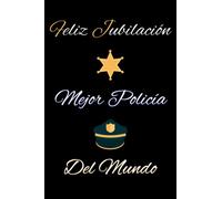 Feliz Jubilación Mejor Policía Del Mundo: Idea de regalo original para los policías que se jubilan, Hombres y Mujeres, Felicite a sus familiares, ... Tamaño perfecto, Tapa blanda, Acabado mate