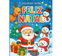Feliz Natal Coloring Book: Livro de Colorir Infantil com Papai Noel, Renas e Atividades Educativas para Crianças de 4 a 8 Anos: O Presente Perfeito de Natal: Páginas Grandes 8.5x11, Desenhos Fofos e Simples para Horas de Diversão Criativa e Relaxamento