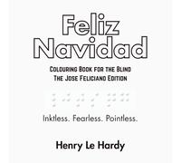 Feliz Navidad: Colouring Book for the Blind - The José Feliciano Edition (The Henri Le Hardy Absurd Works)