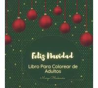 Feliz Navidad Libro Para Colorear de Adultos: Escenas relajantes y festivas para las vacaciones te harán sentir feliz y joven de nuevo