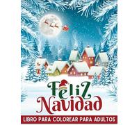 Feliz Navidad Libro para Colorear para Adultos: Hermosos Diseños Navideños para Relajarse y Aliviar el Estrés, para Traer Alegría en la Temporada Navideña