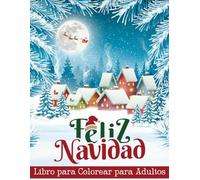 Feliz Navidad Libro para Colorear para Adultos: Hermosos Diseños Navideños para Relajarse y Aliviar el Estrés, para Traer Alegría en la Temporada Navideña