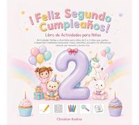 ¡Feliz Segundo Cumpleaños! Libro de Actividades para Niñas: Actividades fáciles y divertidas para niñas de 2 a 3 años que ayudan a desarrollar ... y mucho más (Happy birthday! Activity book)