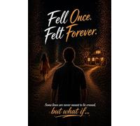 Fell Once...Felt Forever: Some lines are never meant to be crossed, but What if....