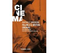 Fellini e il mistero creativo. Otto saggi e mezzo (Mimesis-Cinema)