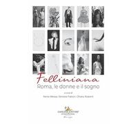 Felliniana. Roma, le donne e il sogno (Design & innovazione tecnologica)