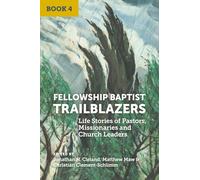 Fellowship Baptist Trailblazers: Life Stories of Pastors, Missionaries and Church Leaders (Book 4)