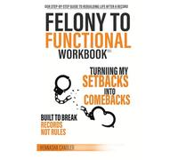Felony To Functional Workbook: A Step By Step Guide to Rebuilding Your Life, Credit, and Business After Incarceration