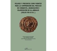 Feluses y precintos como fuentes para la comprensión del proceso de conquista, arabización e islamización de Al-Andalus (siglos VIII-IX D.C.)
