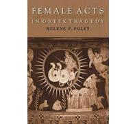 [Female Acts in Greek Tragedy] (By: Helene P. Foley) [published: December, 2002]