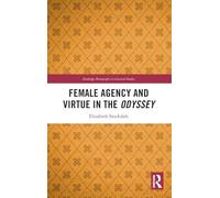 Female Agency and Virtue in the Odyssey (Routledge Monographs in Classical Studies)