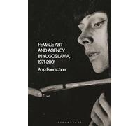 Female Art and Agency in Yugoslavia, 1971-2001