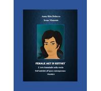 Female art in history. L'arte femminile nella storia. Dall'antichità all'epoca contemporanea (Vol. 2)
