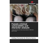 Female criminal vulnerability and character analysis: Understanding and case study based on Reichian psychology
