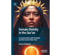 Female Divinity in the Qur’an: In Conversation with the Bible and the Ancient Near East