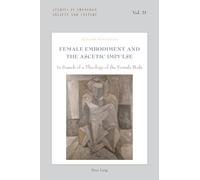 Female Embodiment and the Ascetic Impulse: In Search of a Theology of the Female Body: 21 (Studies in Theology, Society and Culture)