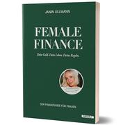 Female Finance: Dein Geld. Dein Leben. Deine Regeln. von Janin Ullmann