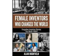 Female Inventors Who Changed the World: Forgotten Inspiring Stories You Never Heard | Discover Untold Secrets About Revolutionary Women Who Quietly Revolutionized The World