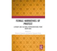 Female Narratives of Protest: Literary and Cultural Representations from South Asia