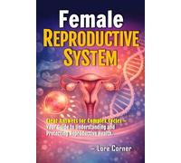 Female Reproductive System: Menstrual Cycle, Fertility, Contraception, Hormonal Changes, and Women’s Health Education