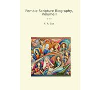 Female Scripture Biography, Volume I (Classic Books)