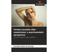 Female sexuality after mastectomy: a psychoanalytic perspective: The role of beauty in cancer treatment