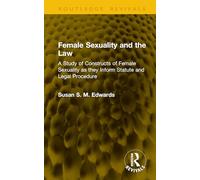 Female Sexuality and the Law: A Study of Constructs of Female Sexuality as they Inform Statute and Legal Procedure (Routledge Revivals)