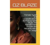 Female Types and Classifications in Photographic Style: The Female Form Frozen and Adventures in AI Usage.