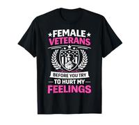 Female Veterans Before You Try to Hurt My Feelings Camiseta