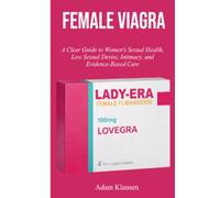 Female Viagra: A Clear Guide to Women's Sexual Health, Low Sexual Desire, Intimacy, and Evidence-Based Care