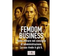 Femdom Business - Erotismo, potere e intrighi nella vasca degli squali degli affari.
