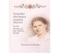 Femeilor din lumea noastră fără cer / To the women of our skyless world: Embroidery, Communication, and Craft in the Mining Regions of Northern Transylvania - Propaganda vs. Reality