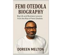 FEMI OTEDOLA BIOGRAPHY: Big Life and Business Lessons from the Rise of Femi Otedola