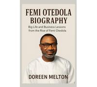 FEMI OTEDOLA BIOGRAPHY: Big Life and Business Lessons from the Rise of Femi Otedola