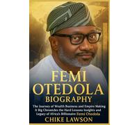 FEMI OTEDOLA BIOGRAPHY: The Journey of Wealth Business and Empire Making It Big Chronicles the Hard Lessons Insights and Legacy of Africa’s Billionaire Femi Otedola.