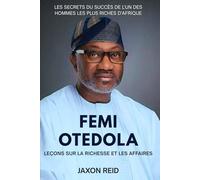 FEMI OTEDOLA: Leçons sur la richesse et les affaires: Les secrets du succès de l'un des hommes les plus riches d'Afrique