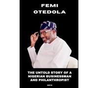 Femi Otedola: The Untold Story of a Nigerian Businessman and Philanthropist