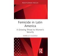 Femicide in Latin America: A Growing Threat to Women’s Security (Focus on Global Gender and Sexuality)