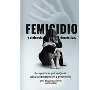 Femicidio y violencia doméstica: Perspectivas psicológicas para la comprensión y prevención
