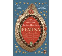 Femina: The instant Sunday Times bestseller - A New History of the Middle Ages, Through the Women Written Out of It
