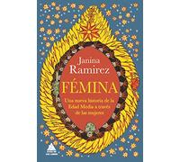 Fémina: Una nueva historia de la Edad Media a través de las mujeres (ATICO HISTORIA)