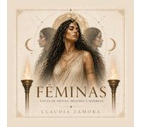 Féminas: Voces de Diosas, Mujeres y Sombras