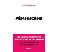 Féminicène: Les vraies raisons de l'émancipation des femmes, les vrais dangers qui les menacent