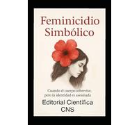 Feminicidio Simbólico: Clasificación clínica y restaurativa del sufrimiento femenino