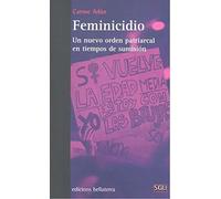 Feminicidio. Un nuevo orden patriarcal en tiempos de sumisión | Carmen Adán