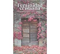 Feminidad Cristiana: Una perspectiva bíblica contra EL FEMINISMO