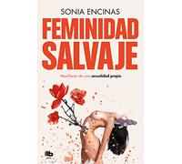 Feminidad salvaje: Manifiesto de una sexualidad propia (MAXI)